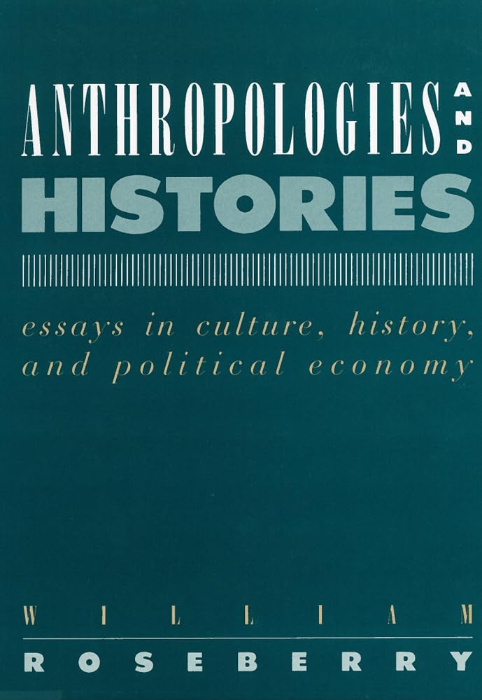 Anthropologies And Histories: Essays In Culture, History, And Political Economy (Hegemony And Experience),Used