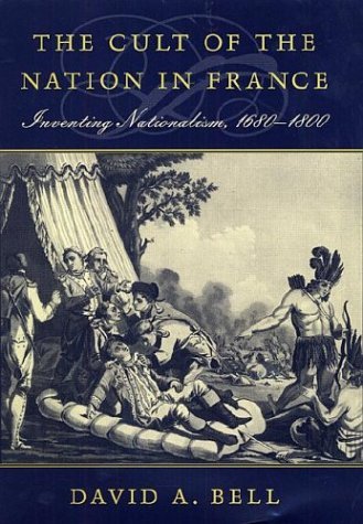 The Cult Of The Nation In France: Inventing Nationalism, 16801800