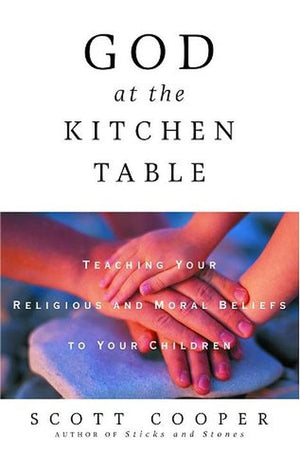 God at the Kitchen Table: Teaching Your Religious and Moral Beliefs to Your Children,Used