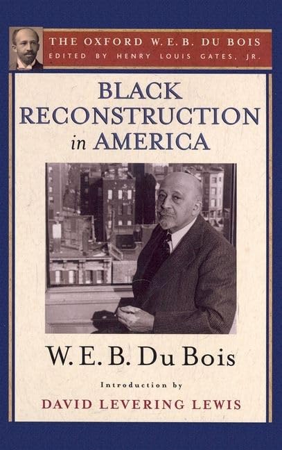 Black Reconstruction in America (The Oxford W. E. B. Du Bois): An Essay Toward a History of the Part Which Black Folk Played in ,Used