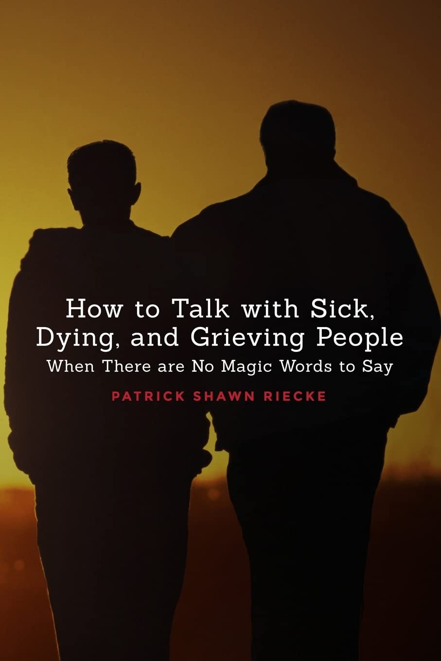 How to Talk with Sick, Dying, and Grieving People: When There are No Magic Words to Say (Resources on Faith, Sickness, Grief and,Used