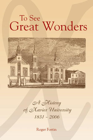 To See Great Wonders: A History of Xavier University, 18312006,Used