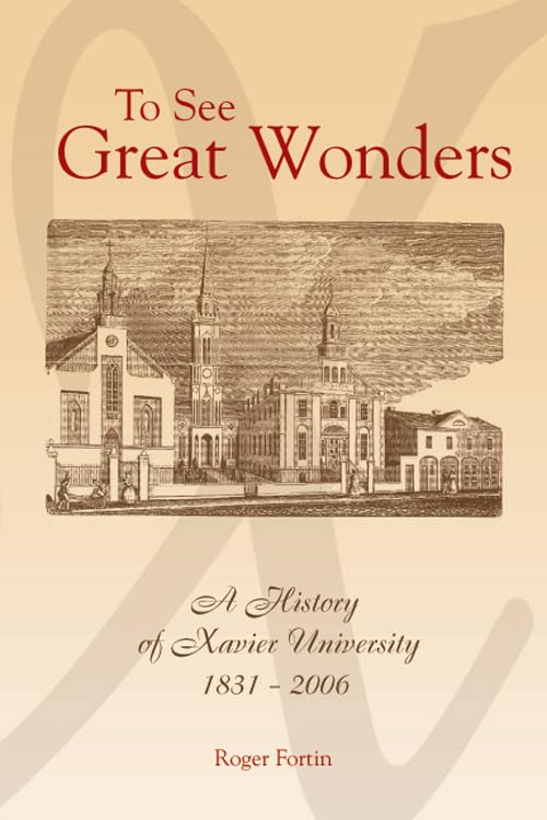 To See Great Wonders: A History of Xavier University, 18312006,Used