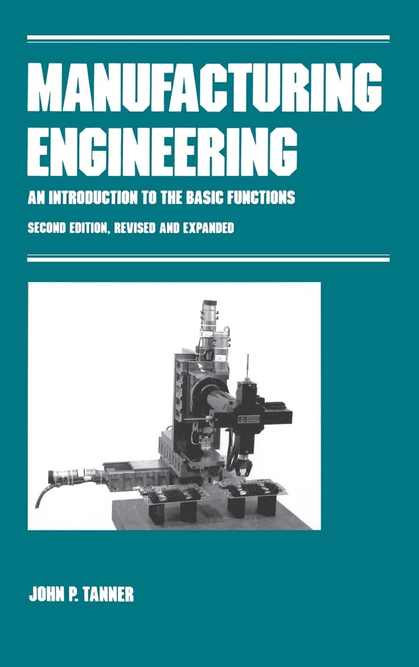 Manufacturing Engineering: An Introduction To The Basic Functions, Second Edition, Revised And Expanded (Manufacturing Engineeri,Used