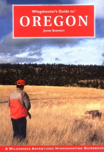 Wingshooter's Guide to Oregon (Wilderness Adventures Wingshooter's Guide Series) (Wilderness Adventures Wingshooting Guidebook),Used