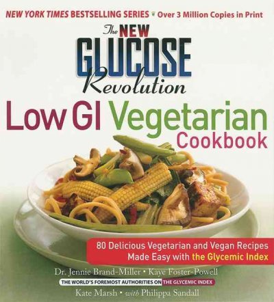 The New Glucose Revolution Low Gi Vegetarian Cookbook: 80 Delicious Vegetarian And Vegan Recipes Made Easy With The Glycemic Ind