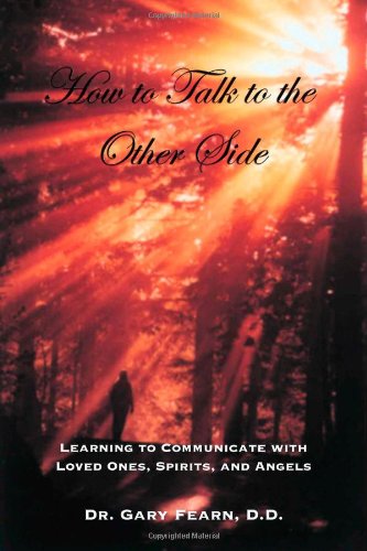 How to Talk to the Other Side: Learning How To Communicate With Loved Ones, Spirits and Angels,Used