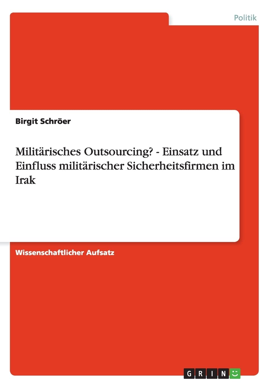 Militrisches Outsourcing?  Einsatz Und Einfluss Militrischer Sicherheitsfirmen Im Irak (German Edition),Used