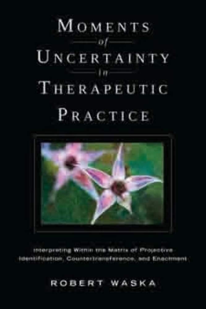 Moments Of Uncertainty In Therapeutic Practice: Interpreting Within The Matrix Of Projective Identification, Countertransference