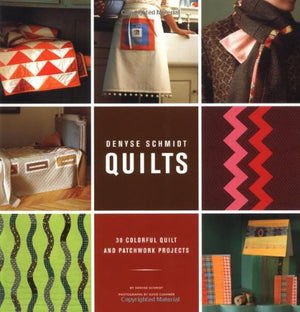 Denyse Schmidt Quilts: 30 Colorful Quilt and Patchwork Projects,New