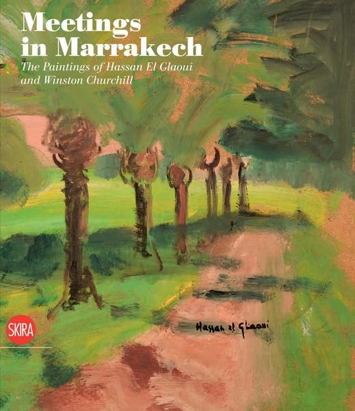 Meetings In Marrakech: The Paintings Of Hassan El Glaoui And Winston Churchill