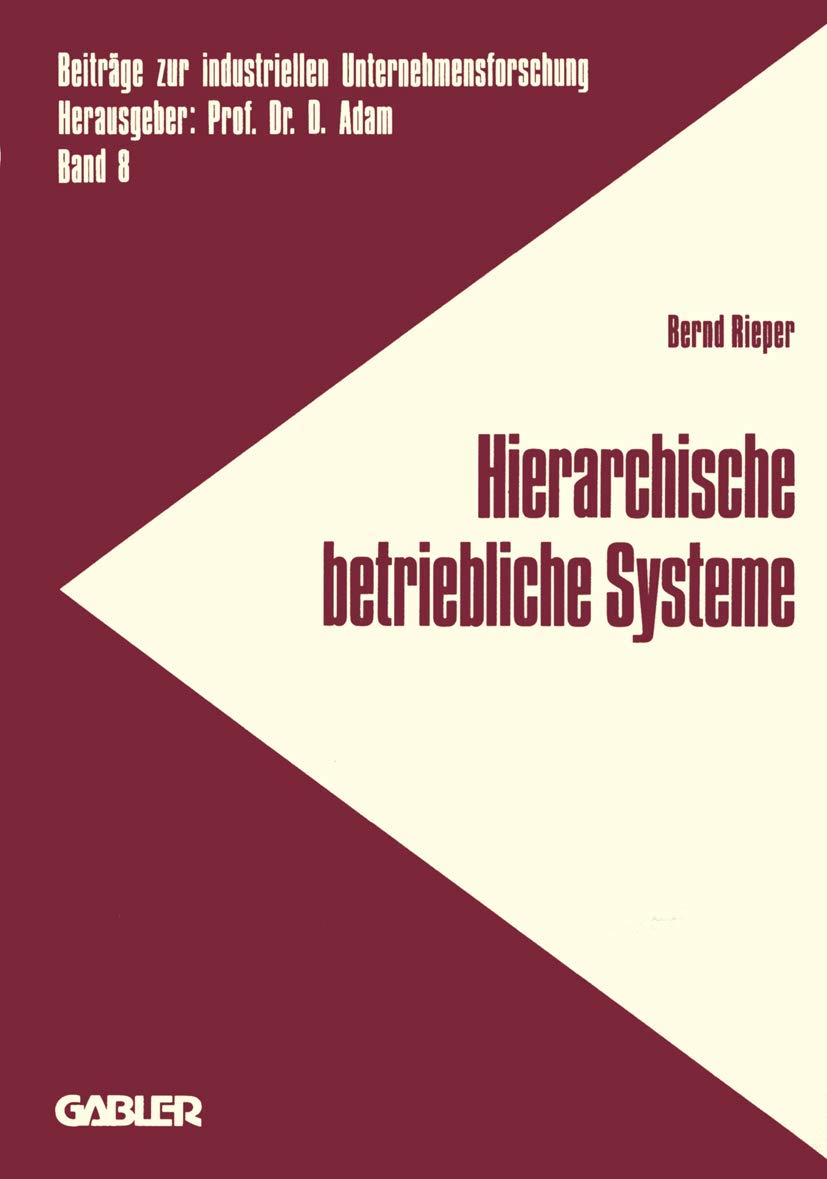 Hierarchische Betriebliche Systeme: Entwicklung Einer Konzeption Zur Analyse Und Gestaltung Des Verhaltens Betrieblicher Systeme,Used
