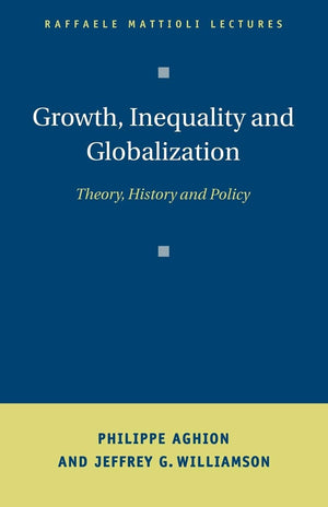Growth, Inequality, and Globalization: Theory, History, and Policy (Raffaele Mattioli Lectures),Used