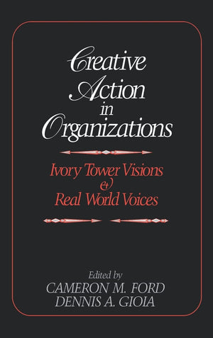 Creative Action In Organizations: Ivory Tower Visions And Real World Voices,Used