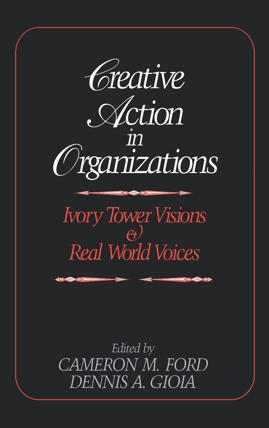 Creative Action In Organizations: Ivory Tower Visions And Real World Voices,Used