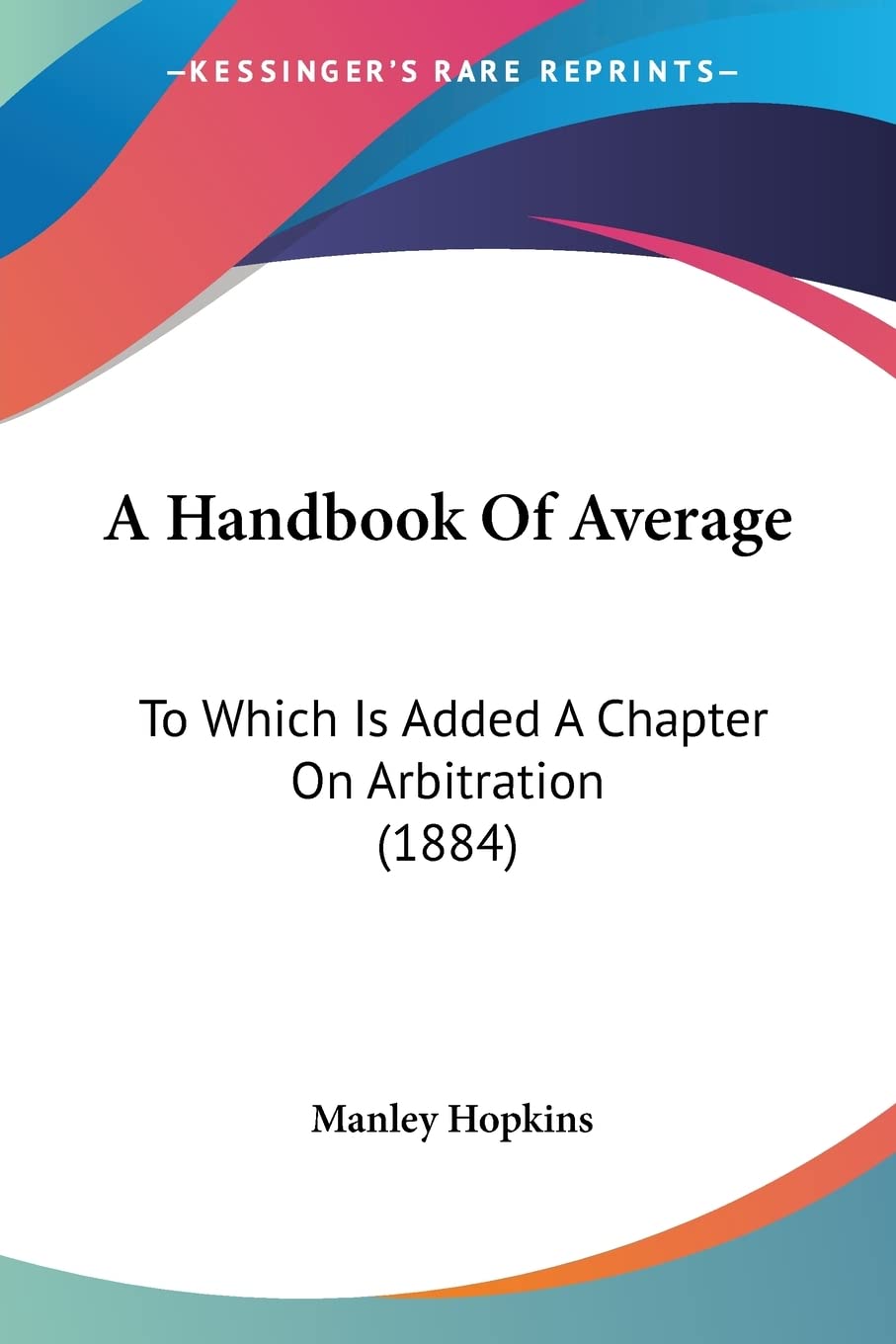 A Handbook Of Average: To Which Is Added A Chapter On Arbitration (1884),New