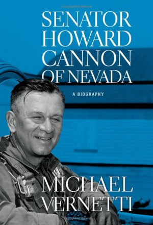 Senator Howard Cannon Of Nevada: A Biography (Shepperson Series In Nevada History),New