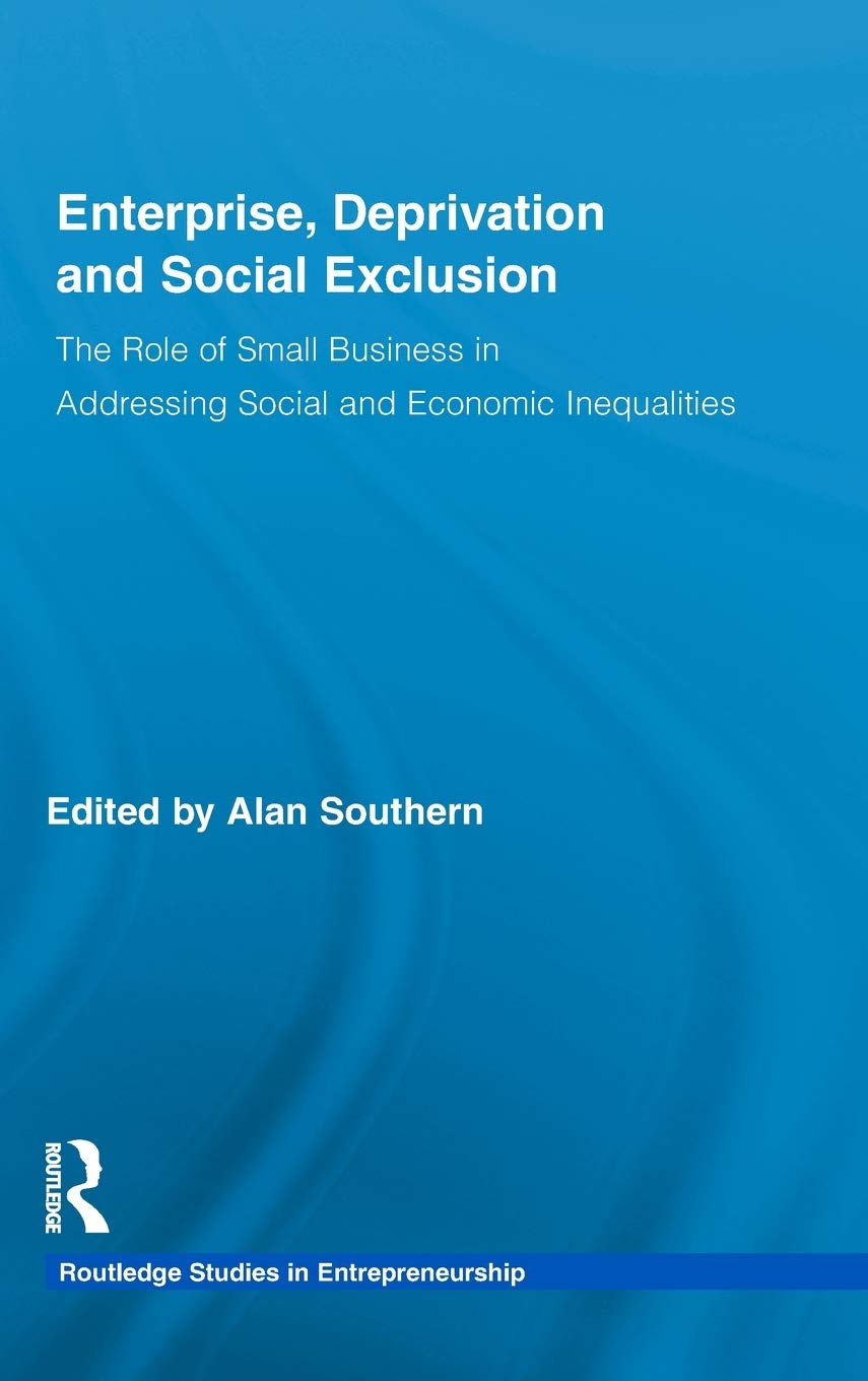 Enterprise, Deprivation and Social Exclusion: The Role of Small Business in Addressing Social and Economic Inequalities (Routled,Used