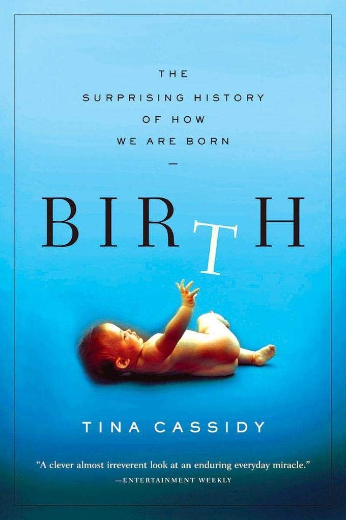 Birth: The Surprising History of How We Are Born,New