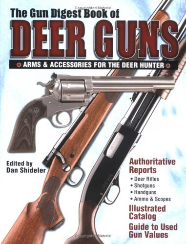 The Gun Digest Book of Deer Guns: Arms & Accessories for the Deer Hunter,New