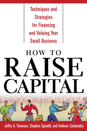 How to Raise Capital : Techniques and Strategies for Financing and Valuing your Small Business,Used
