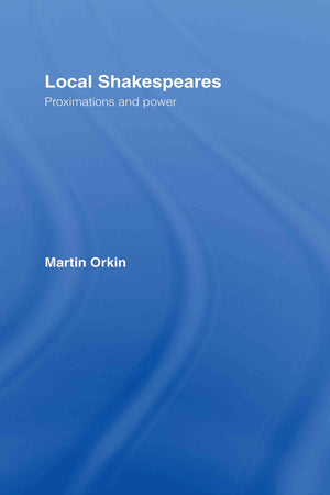 Local Shakespeares: Proximations And Power