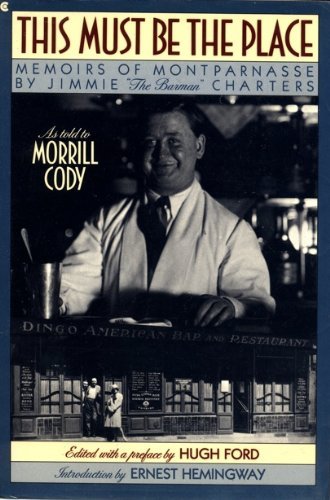 This Must Be the Place: Memoirs of Montparnasse by Jimmie 'the Barman' Charters, As Told to Morrill Cody,Used