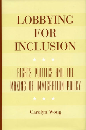 Lobbying for Inclusion: Rights Politics and the Making of Immigration Policy,Used