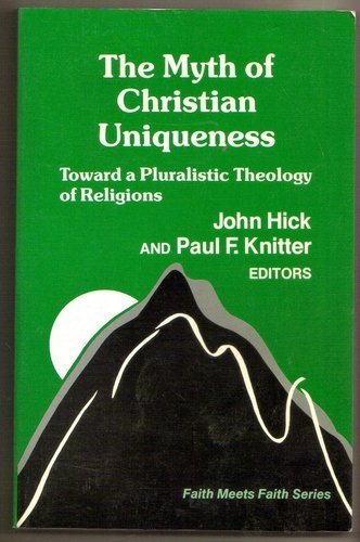 The Myth of Christian Uniqueness: Toward a Pluralistic Theology of Religions (Faith Meets Faith Series),Used