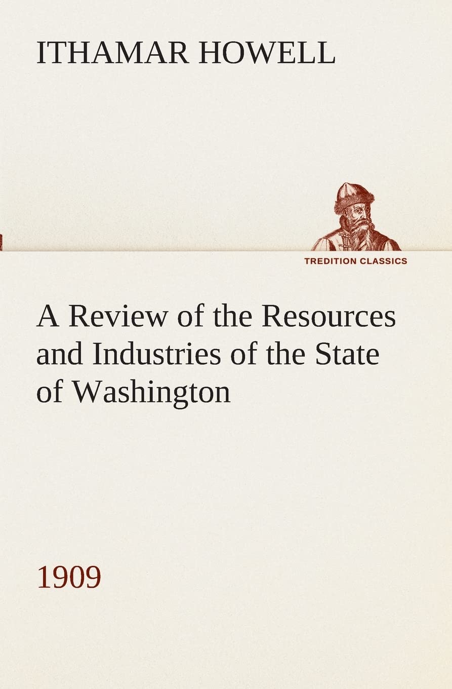 A Review of the Resources and Industries of the State of Washington, 1909,Used