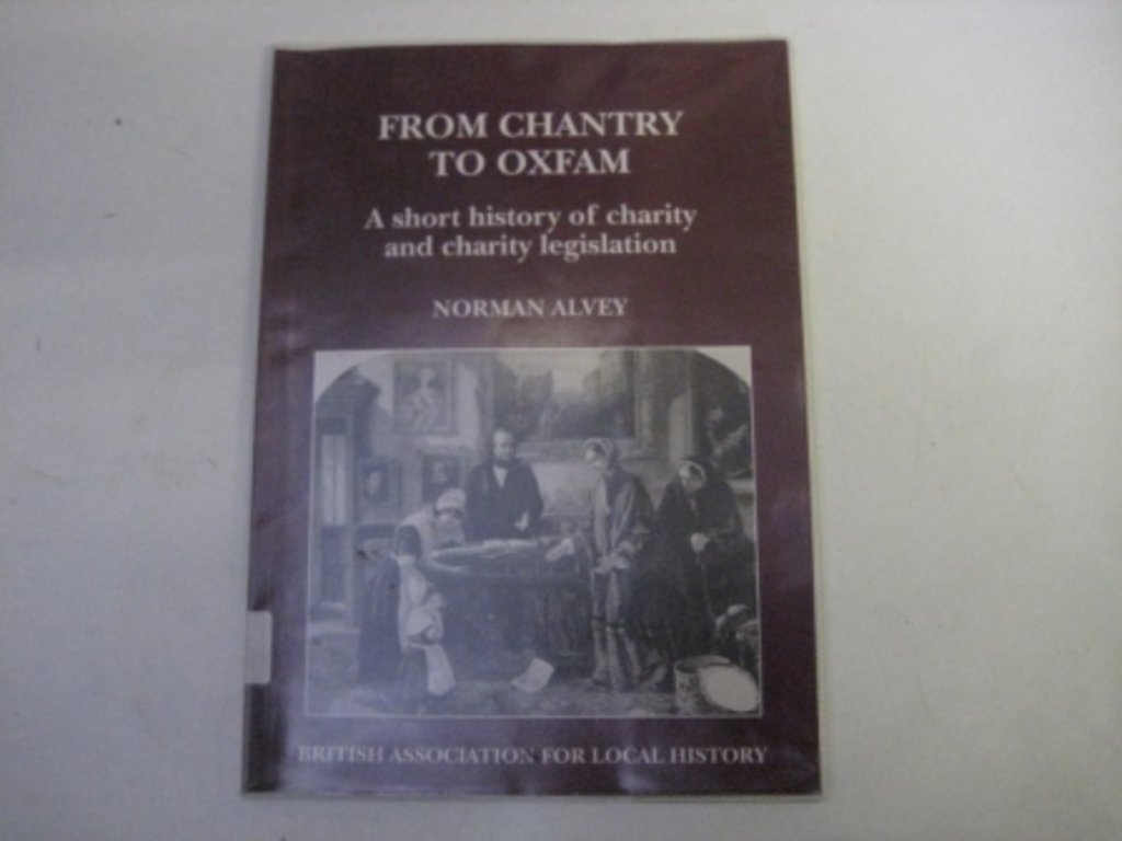 From Chantry to Oxfam: Short History of Charity and Charity Legislation: A Short History of Charity and Charity Legislation,Used