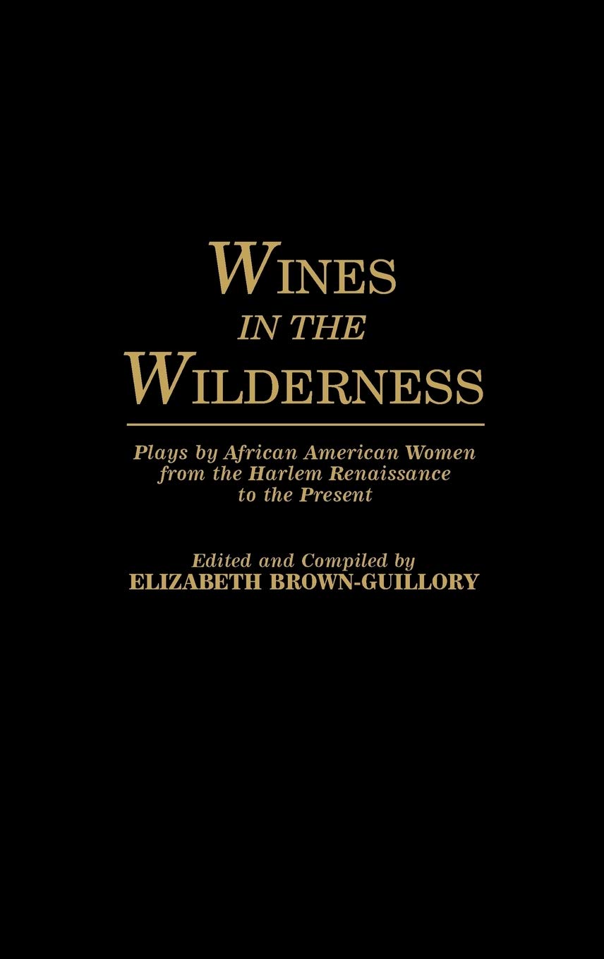Wines in the Wilderness: Plays by African American Women from the Harlem Renaissance to the Present (Contributions in AfroAmeri,Used