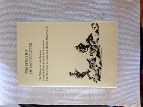The Politics of Antipolitics: The Military in Latin America,Used