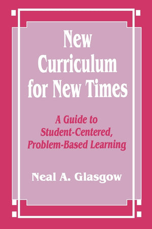 New Curriculum For New Times: A Guide To Studentcentered, Problembased Learning,New