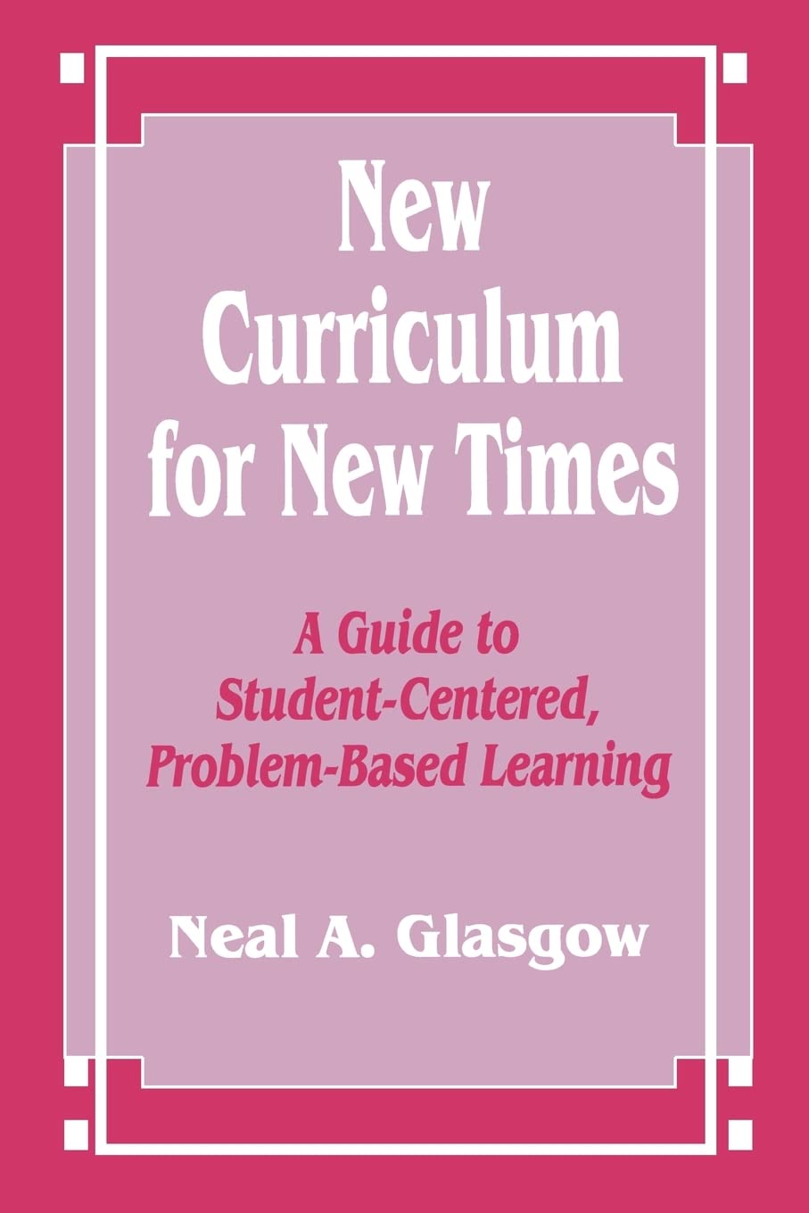 New Curriculum For New Times: A Guide To Studentcentered, Problembased Learning,New