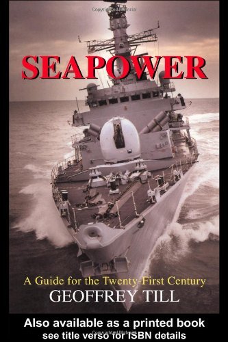 Seapower: A Guide for the TwentyFirst Century (Cass Series: Naval Policy and History),New