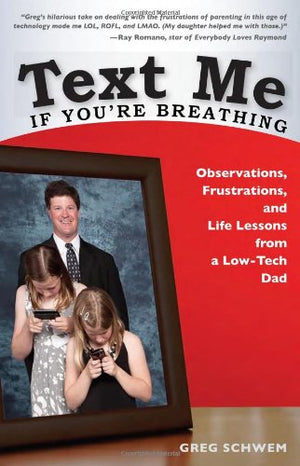 Text Me If Youre Breathing: Observations, Frustrations and Life Lessons From a LowTech Dad,Used