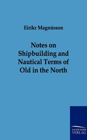 Notes on Shipbuilding and Nautical Terms of Old in the North,Used