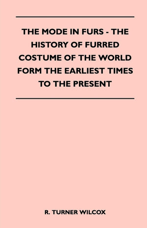 The Mode In Furs  The History Of Furred Costume Of The World Form The Earliest Times To The Present,Used