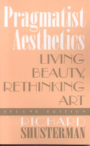 Pragmatist Aesthetics: Living Beauty, Rethinking Art,Used