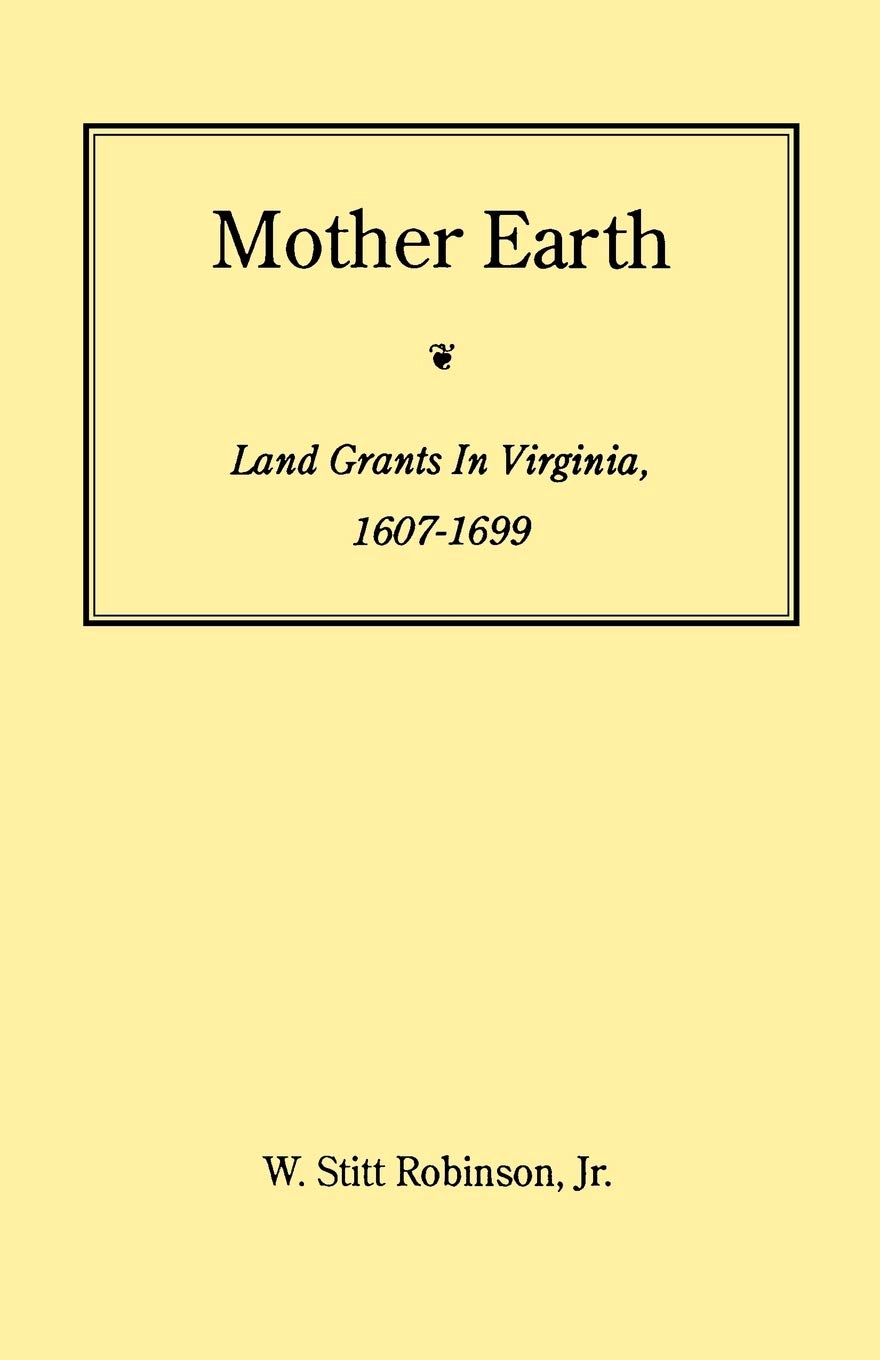 Mother Earth: Land Grants In Virginia, 16071699 (Jamestown 350Th Anniversary Historical Booklet, No. 12),New