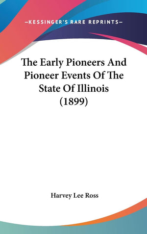 The Early Pioneers And Pioneer Events Of The State Of Illinois (1899),New