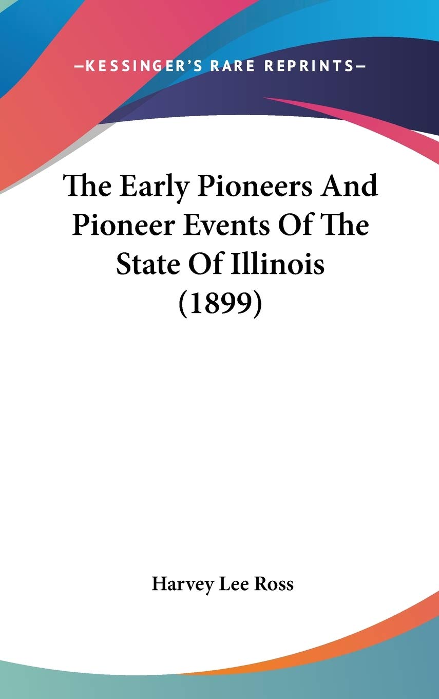 The Early Pioneers And Pioneer Events Of The State Of Illinois (1899),New