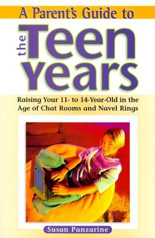 A Parent's Guide to the Teen Years: Raising Your 11To14 YearOld in the Age of Chat Rooms and Naval Rings,Used