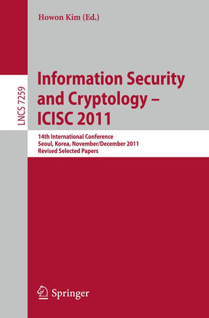 Information Security and Cryptology  ICISC 2011: 14th International Conference, Seoul, Korea, November 30  December 2, 2011. R,Used