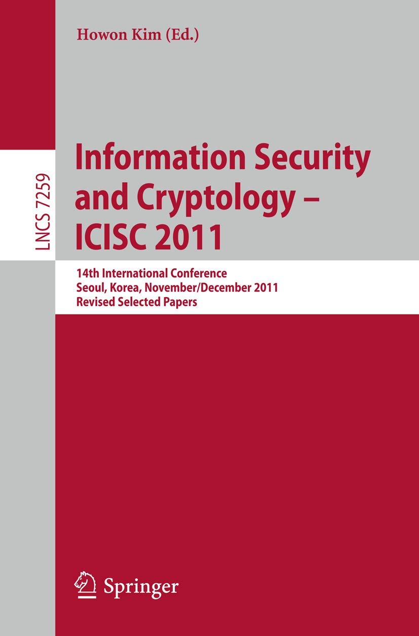 Information Security and Cryptology  ICISC 2011: 14th International Conference, Seoul, Korea, November 30  December 2, 2011. R,Used