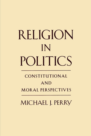 Religion in Politics: Constitutional and Moral Perspectives,Used