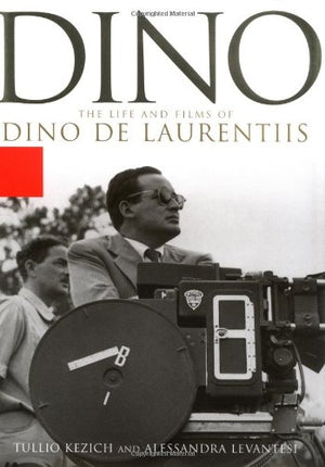 Dino: The Life and Film of Dino De Laurentiis