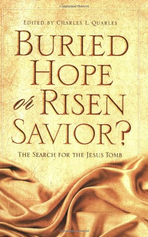 Buried Hope Or Risen Savior: The Search For The Jesus Tomb,New