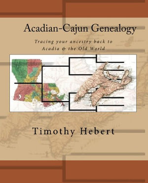 AcadianCajun Genealogy: Tracing your ancestry back to Acadia & the Old World,New